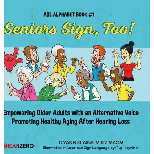 Seniors Sign, Too!: Empowering Older Adults with an Alternative Voice Promoting Healthy Aging After Hearing Loss