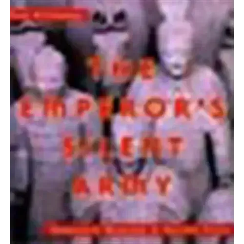 The Emperor's Silent Army: Terracotta Warriors of Ancient China