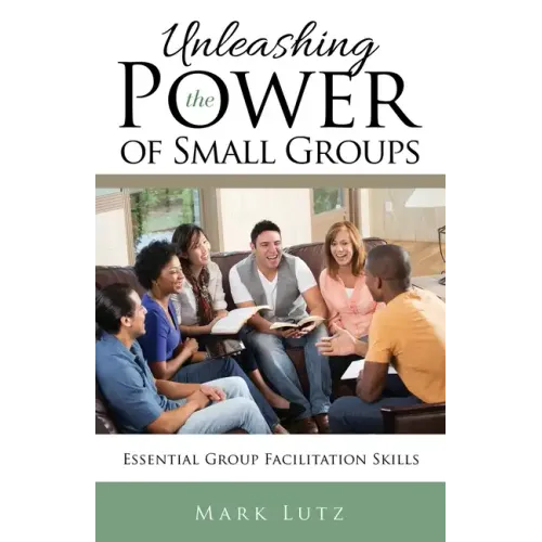 Unleashing the Power of Small Groups: Essential Group Facillitation Skills