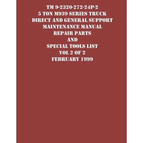 TM 9-2320-272-24P-2 5 Ton M939 Series Truck Direct and General Support Maintenance Manual Repair Parts and Special Tools List Vol 2 of 2 February 1999