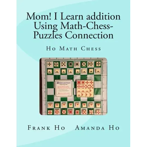 Mom! I Learn Addition Using Math-Chess-Puzzles Connection: Ho Math Chess Tutor Franchise Learning Centre