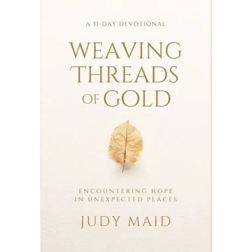 Weaving Threads of Gold: A 31-Day Devotional of Encountering Hope in Unexpected Places