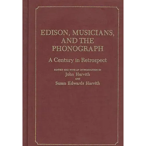 Edison, Musicians, and the Phonograph: A Century in Retrospect