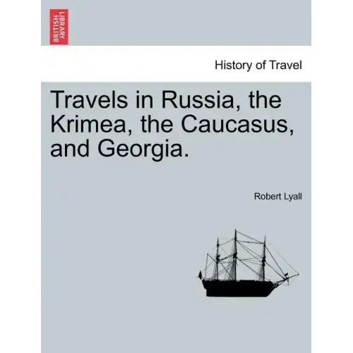 Travels in Russia, the Krimea, the Caucasus, and Georgia. Vol. II.