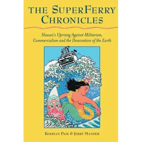 The Superferry Chronicles: Hawaii's Uprising Against Militarism, Commercialism, and the Desecration of the Earth