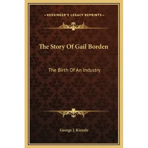 The Story of Gail Borden: The Birth of an Industry