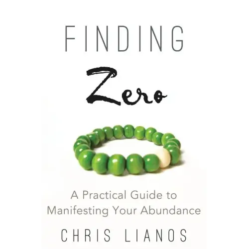 Finding Zero: A Practical Guide to Manifesting Your Abundance