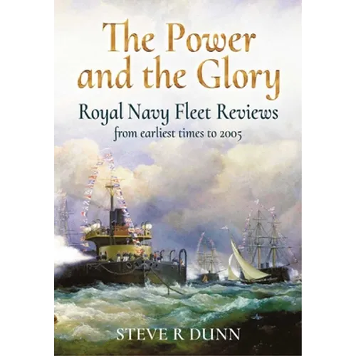 The Power and Glory: Royal Navy Fleet Reviews from Earliest Times to 2005 - Hardcover