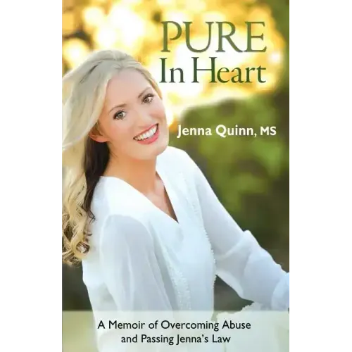 Pure In Heart: A Memoir of Overcoming Abuse and Passing Jenna's Law