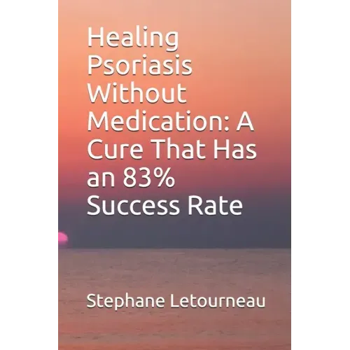 Healing Psoriasis Without Medication: A Cure That Has an 83% Success Rate