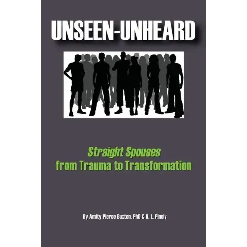 Unseen-Unheard: Straight Spouses from Trauma to Transformation