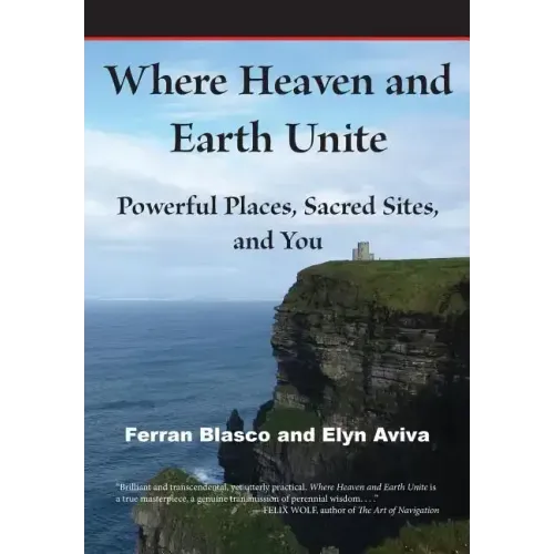 Where Heaven and Earth Unite: Powerful Places, Sacred Sites, and You