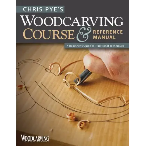 Chris Pye's Woodcarving Course & Reference Manual: A Beginner's Guide to Traditional Techniques