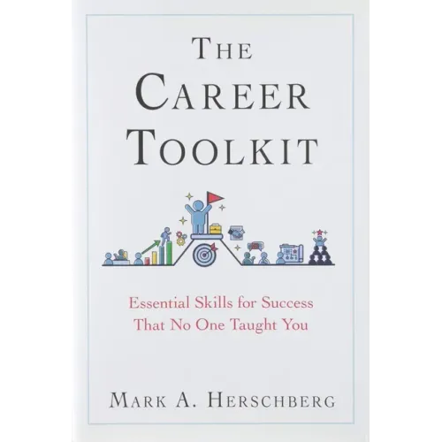 The Career Toolkit: Essential Skills for Success That No One Taught You