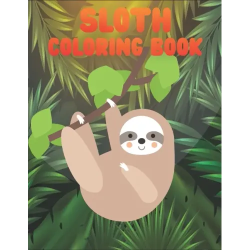 Sloth Coloring Book: 50 Sloth Coloring Pages For Children and Teens