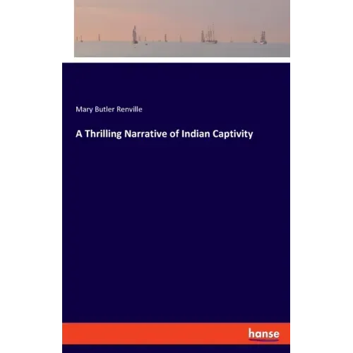 A Thrilling Narrative of Indian Captivity