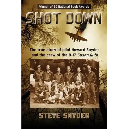 Shot Down: The true story of pilot Howard Snyder and the crew of the B-17 Susan Ruth