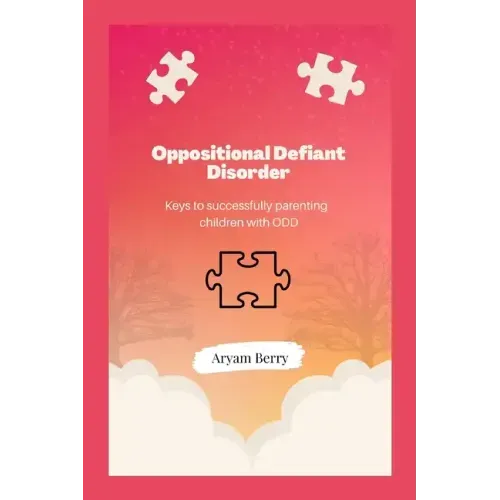 Oppositional Defiant Disorder: Keys to successfully parenting children with ODD