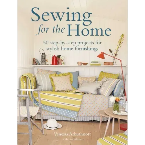 Sewing for the Home: 50 Step-By-Step Projects for Stylish Home Furnishings