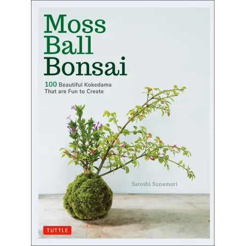Moss Ball Bonsai: 100 Beautiful Kokedama That Are Fun to Create