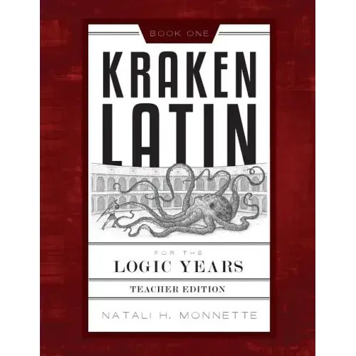 Kraken Latin for the Logic Years 1 Teacher Edition