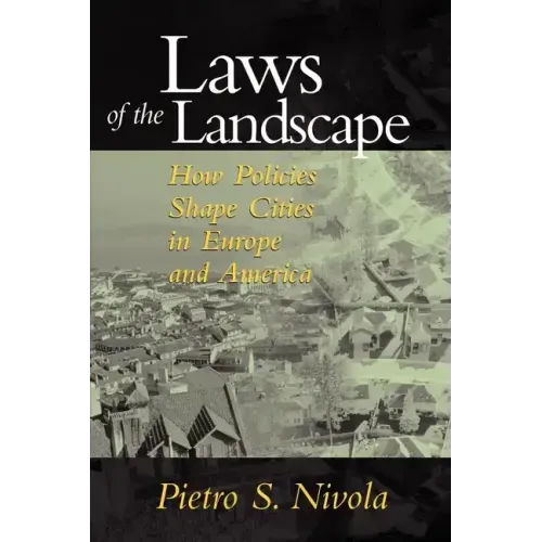 Laws of the Landscape: How Policies Shape Cities in Europe and America