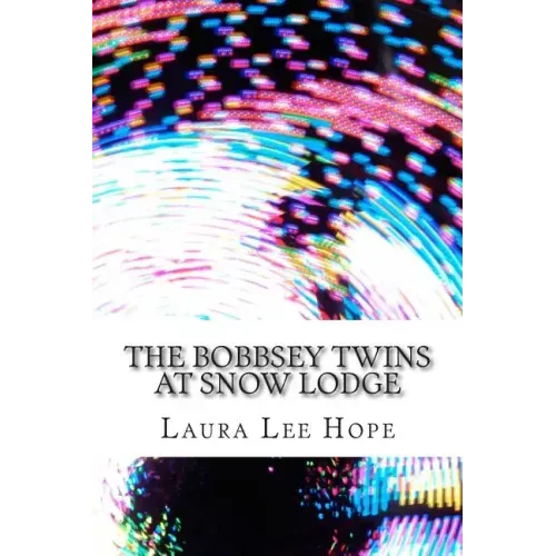 The Bobbsey Twins at Snow Lodge: (Laura Lee Hope Children's Classics Collection)
