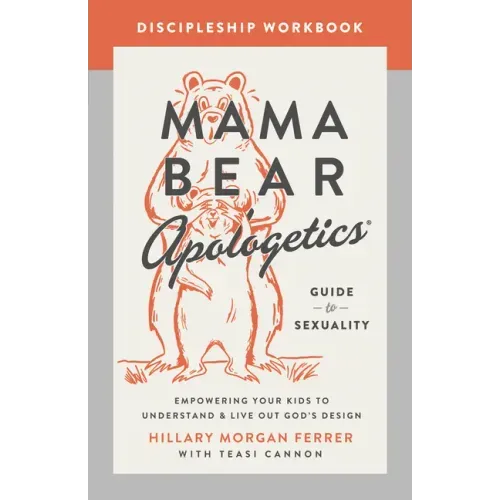 Mama Bear Apologetics Guide to Sexuality Discipleship Workbook: Empowering Your Kids to Understand and Live Out God's Design