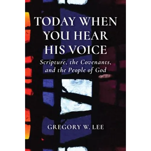 Today When You Hear His Voice: Scripture, the Covenants, and the People of God