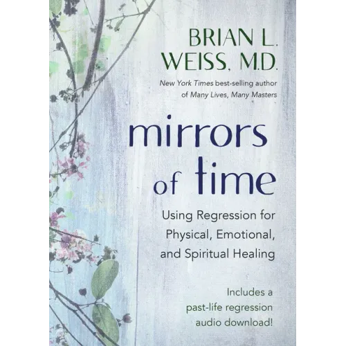 Mirrors of Time: Using Regression for Physical, Emotional, and Spiritual Healing