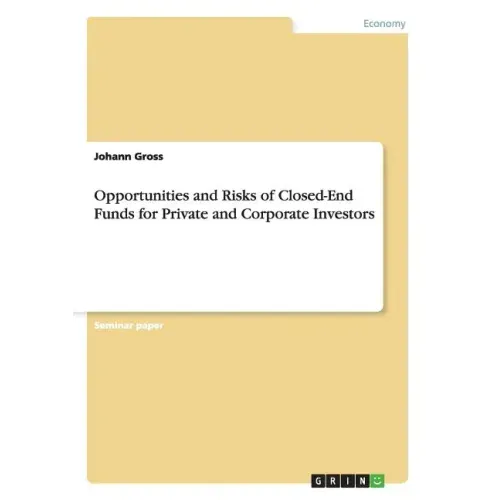 Opportunities and Risks of Closed-End Funds for Private and Corporate Investors
