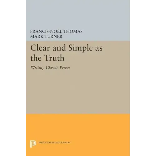 Clear and Simple as the Truth: Writing Classic Prose