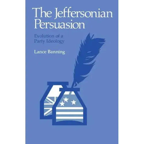 The Jeffersonian Persuasion: Evolution of a Party Ideology