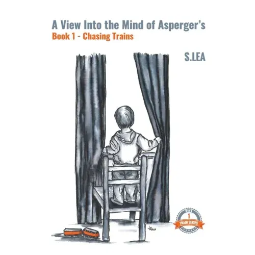 A View into the Mind of Aspergers Book 1 Chasing Trains