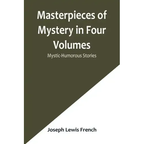Masterpieces of Mystery in Four Volumes: Mystic-Humorous Stories