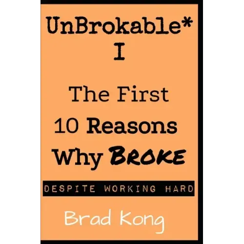 UnBrokable* I: The First 10 Reasons Why Being Broke Despite Working Hard