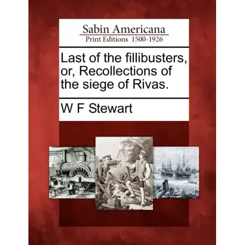 Last of the Fillibusters, Or, Recollections of the Siege of Rivas.