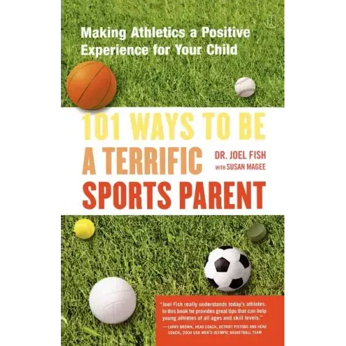 101 Ways to Be a Terrific Sports Parent: Making Athletics a Positive Experience for Your Child