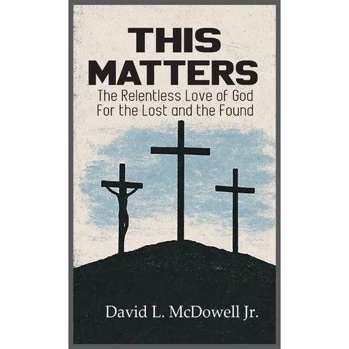 This Matters: The Relentless Love of God For the Lost and the Found