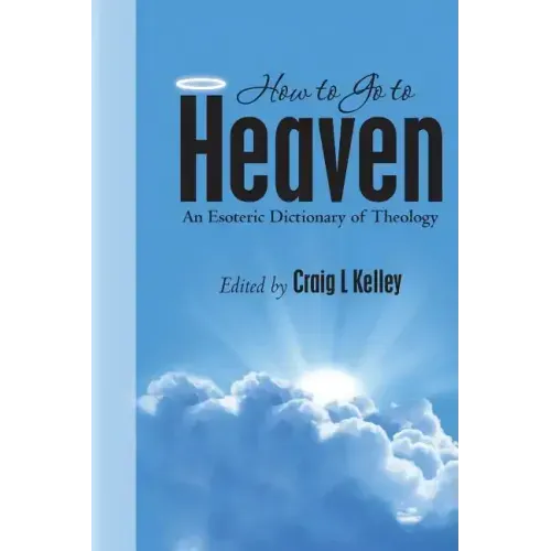How to Go to Heaven: An Esoteric Dictionary of Theology