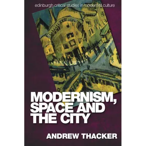 Modernism, Space and the City: Outsiders and Affect in Paris, Vienna, Berlin, and London