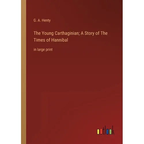 The Young Carthaginian; A Story of The Times of Hannibal: in large print