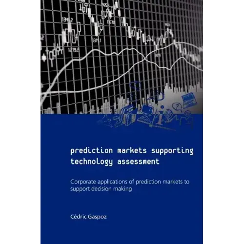 Prediction Markets Supporting Technology Assessment: Corporate applications of prediction markets to support decision making