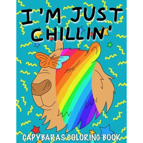 I'm Just Chillin': Capybaras Coloring Book for Kids