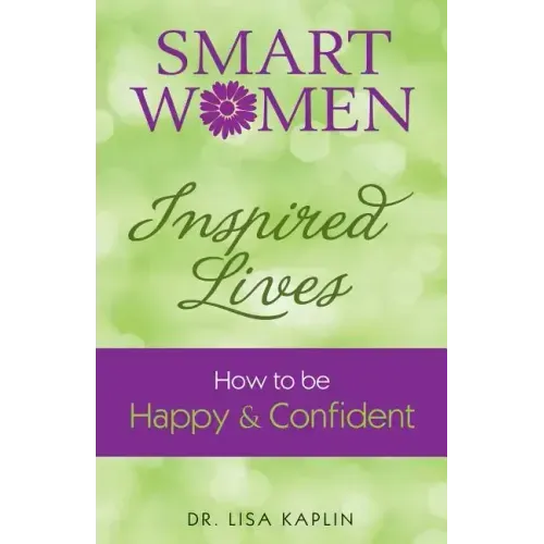 Smart Women Inspired Lives: How to Be Happy & Confident