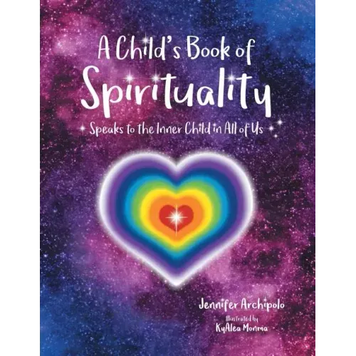 A Child's Book of Spirituality: Speaks to the Inner Child in All of Us!