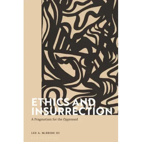 Ethics and Insurrection: A Pragmatism for the Oppressed
