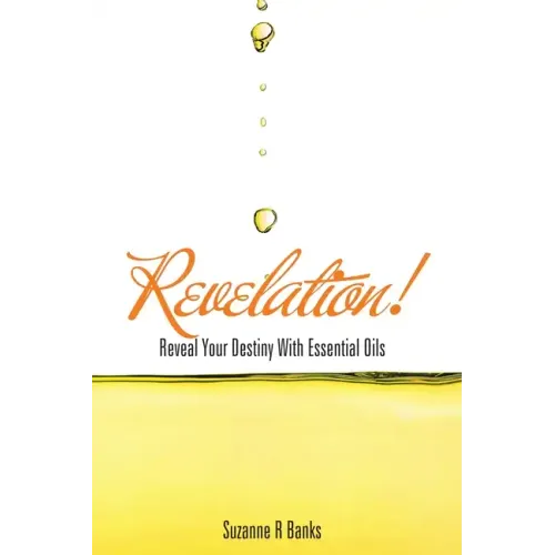 Revelation!: Reveal Your Destiny with Essential Oils