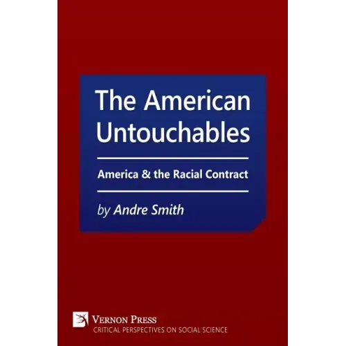 American Untouchables: America & the Racial Contract: A Historical Perspective on Race-Based Politics