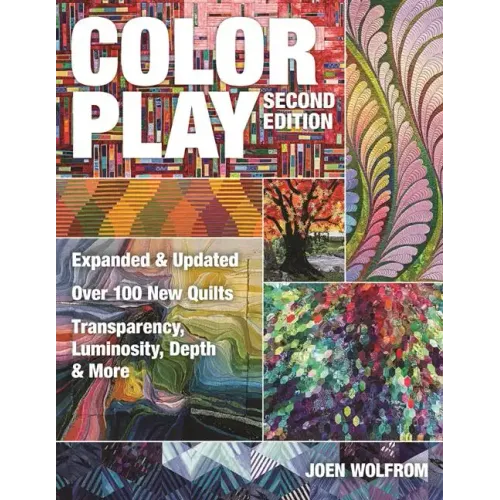 Color Play: Expanded & Updated - Over 100 New Quilts - Transparency, Luminosity, Depth & More